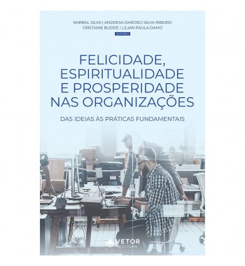 Felicidade, Espiritualidade e Prosperidade nas Organizações